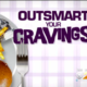 Outsmart Your Cravings